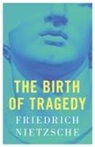 Friedrich Nietzsche - The Birth of Tragedy