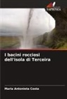 Maria Antonieta Costa - I bacini rocciosi dell'isola di Terceira