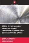 Yulia Kononenko, Vadim Ol¿shanetskii, Vadim Ol'shanetskii, Andrii Skrebtsov - SOBRE A FORMAÇÃO DE ESTRUTURAS POR CRESCIMENTO SEPARADO E COOPERATIVO DE GRÃOS