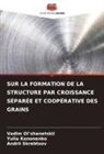 Yulia Kononenko, Vadim Ol¿shanetskii, Vadim Ol'shanetskii, Andrii Skrebtsov - SUR LA FORMATION DE LA STRUCTURE PAR CROISSANCE SÉPARÉE ET COOPÉRATIVE DES GRAINS