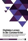 Anonymous - Digitales Lernen in der Corona-Krise. Eine qualitative Untersuchung zur Nutzung und Wirkung von Software-Apps im Online-Unterricht