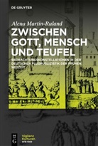 Alena Martin-Ruland - Zwischen Gott, Mensch und Teufel