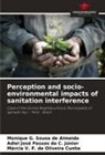 Monique G. Sousa de Almeida, Adiel José Passos da C. Júnior, Márcia V. P. de Oliveira Cunha - Perception and socio-environmental impacts of sanitation interference