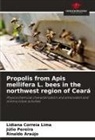 Rinaldo Araújo, Lidiana Correia Lima, Júlio Pereira - Propolis from Apis mellifera L. bees in the northwest region of Ceará