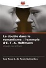 Ana Rosa G. de Paula Guimarães - Le double dans le romantisme : l'exemple d'E. T. A. Hoffmann