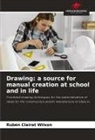 Rubén Clairat Wilson - Drawing: a source for manual creation at school and in life