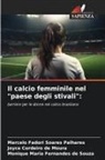 Joyce Cordeiro de Moura, Marcelo Fadori Soares Palhares, Monique Maria Fernandes de Souza - Il calcio femminile nel "paese degli stivali":