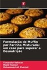 Majid Majeed, Tanzeelur Rehman, Mohammad Ali Shariati - Formula&ccedil;&atilde;o de Muffin por Farinha Misturada: um caso para superar a Desnutri&ccedil;&atilde;o