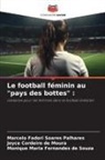 Joyce Cordeiro de Moura, Marcelo Fadori Soares Palhares, Monique Maria Fernandes de Souza - Le football féminin au "pays des bottes" :