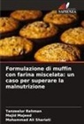 Majid Majeed, Tanzeelur Rehman, Mohammad Ali Shariati - Formulazione di muffin con farina miscelata: un caso per superare la malnutrizione