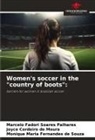 Joyce Cordeiro de Moura, Marcelo Fadori Soares Palhares, Monique Maria Fernandes de Souza - Women's soccer in the "country of boots":