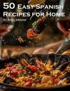 Kelly Johnson - 50 Easy Spanish Recipes for Home