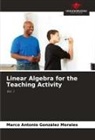 Marco Antonio González Morales - Linear Algebra for the Teaching Activity