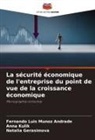 Natalia Gerasimova, Anna Kulik, Fernando Luis Munoz Andrade - La sécurité économique de l'entreprise du point de vue de la croissance économique