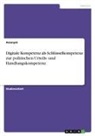 Anonymous - Digitale Kompetenz als Schlüsselkompetenz zur politischen Urteils- und Handlungskompetenz