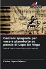 Carlos López Galarza - Canzoni spagnole per voce e pianoforte su poesie di Lope De Vega