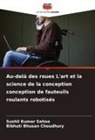 Bibhuti Bhusan Choudhury, Sushil  Kumar Sahoo, Sushil Kumar Sahoo - Au-delà des roues L'art et la science de la conception conception de fauteuils roulants robotisés