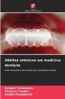 Surbhi Priyadarshi, Rangoli Srivastava, Shourya Tandon - Hábitos atómicos em medicina dentária