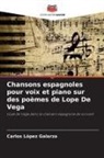 Carlos López Galarza - Chansons espagnoles pour voix et piano sur des poèmes de Lope De Vega