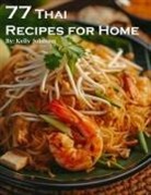 Kelly Johnson - 77 Thai Recipes for Home