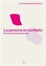 Juan Pablo Martínez Martínez - La persona en contexto. El arte de la brevilocuencia