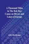 John Macgregor - A Thousand Miles in the Rob Roy Canoe on Rivers and Lakes of Europe