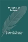 George John Romanes, Charles Gore - Thoughts on Religion