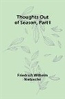 Friedrich Wilhelm Nietzsche - Thoughts out of Season, Part I