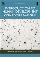 Bridget A. Walsh, Bridget A. Weiser Walsh, Walsh Bridget A., Dana A. Weiser - Introduction to Human Development and Family Science