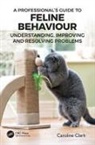 Caroline Clark, Caroline (Clinical Animal Behaviorist) Clark - Professionals Guide to Feline Behaviour