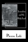 Pierre Loti - Jerusalem & the Holy Land