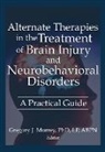 Margaret Ayers, Gregory Murrey, Ethan B Russo, Susan Schaefer, Barbara L Wheeler - Alternate Therapies in the Treatment of Brain Injury and Neurobehavioral Disorders
