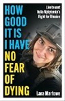 Lara Marlowe, Marlowe Lara, Yulia Mykytenko - How Good It Is I have No Fear of Dying