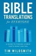 Tim Wildsmith - Bible Translations for Everyone - A Guide to Finding a Bible That’s Right for You