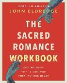 John Eldredge - The Sacred Romance Workbook, Updated Edition