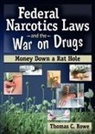 Thomas C Rowe, Thomas C. Rowe - Federal Narcotics Laws And the War on Drugs