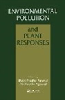 Madhoolika (Banaras Hindu University Agrawal, Shashi Bhushan Agrawal, Shashi Bhushan (Banaras Hindu University Agrawal, Agrawal Madhoolika, Agrawal Shashi Bhushan - Environmental Pollution and Plant Responses
