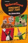 Aardman Animations, Anon, Amanda Li, Li Amanda - Wallace & Gromit Vengeance Most Fowl: The Junior Novel