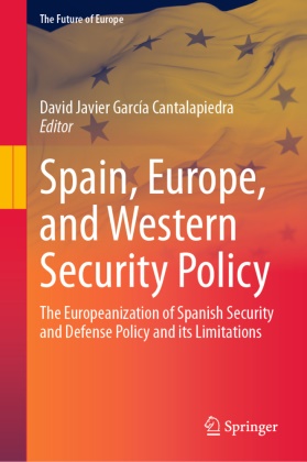 David Javier García Cantalapiedra, David Javier García Cantalapiedra - Spain, Europe, and Western Security Policy - The Europeanization of Spanish Security and Defense Policy and its Limitations