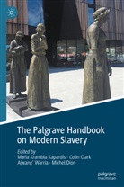 Colin Clark, Michel Dion, Maria Krambia Kapardis, Ajwang' Warria, Ajwang’ Warria, Ajwang Warria et al - The Palgrave Handbook on Modern Slavery