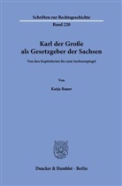 Katja Bauer - Karl der Große als Gesetzgeber der Sachsen.