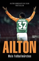 Ailton Goncalves da Silva, Fred Sellin - Ailton. Mein Fußballmärchen