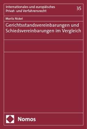 Moritz Nickel - Gerichtsstandsvereinbarungen und Schiedsvereinbarungen im Vergleich