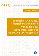 Christina Lienhart, Christina (Mag.) Lienhart - Vom Heim nach Hause: Herstellungsleistungen von Familie bei Rückkehrprozessen aus stationären Erziehungshilfen