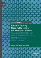 John Weaver, John Michael Weaver - National Security Through the Lens of the 'Five Eyes' Nations