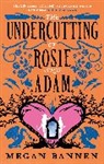 Megan Bannen - The Undercutting of Rosie and Adam