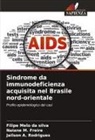 Jailson A. Rodrigues, Naiane M. Freire, Filipe Melo Da Silva - Sindrome da immunodeficienza acquisita nel Brasile nord-orientale