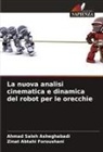 Zinat Abtahi Foroushani, Ahmad Saleh Asheghabadi - La nuova analisi cinematica e dinamica del robot per le orecchie