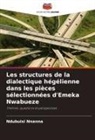 Ndubuisi Nnanna - Les structures de la dialectique hégélienne dans les pièces sélectionnées d'Emeka Nwabueze