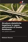 Ndubuisi Nnanna - Strutture dialettiche hegeliane in opere selezionate di Emeka Nwabueze